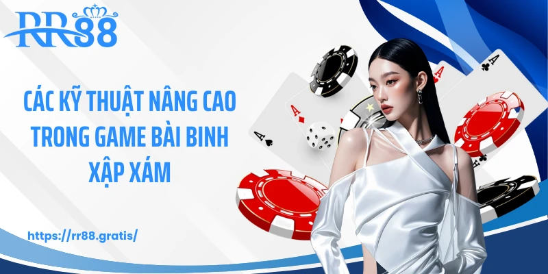 Các kỹ thuật nâng cao trong game bài binh xập xám