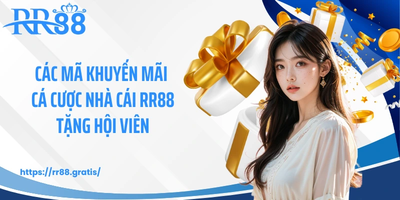 Các mã khuyến mãi cá cược nhà cái RR88 tặng hội viên