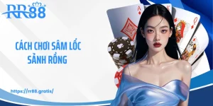 Cách Chơi Sâm Lốc Sảnh Rồng - Bí Quyết Hạ Gục Đối Thủ