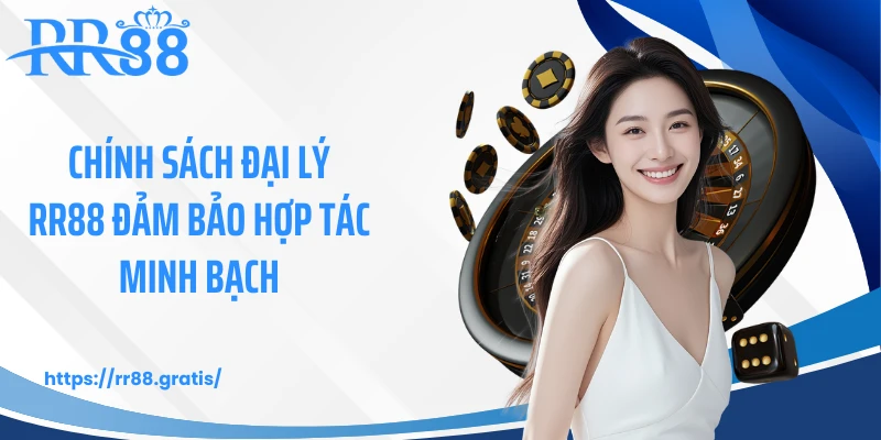 Chính sách đại lý RR88 đảm bảo hợp tác minh bạch