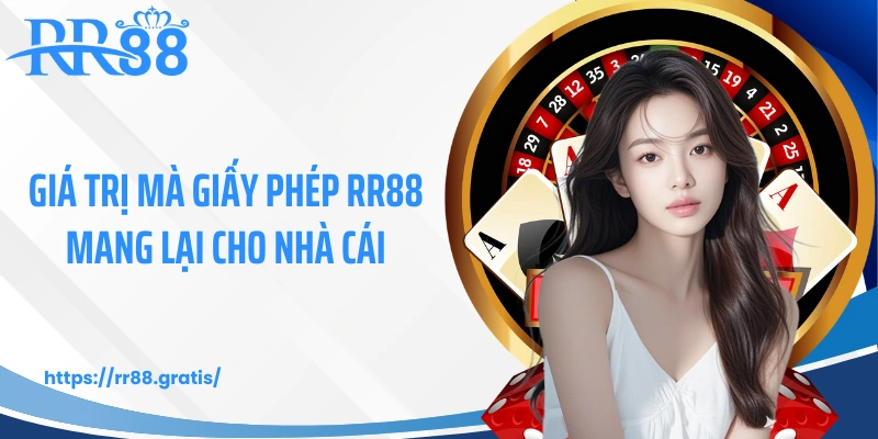 Giá trị mà giấy phép RR88 mang lại cho nhà cái