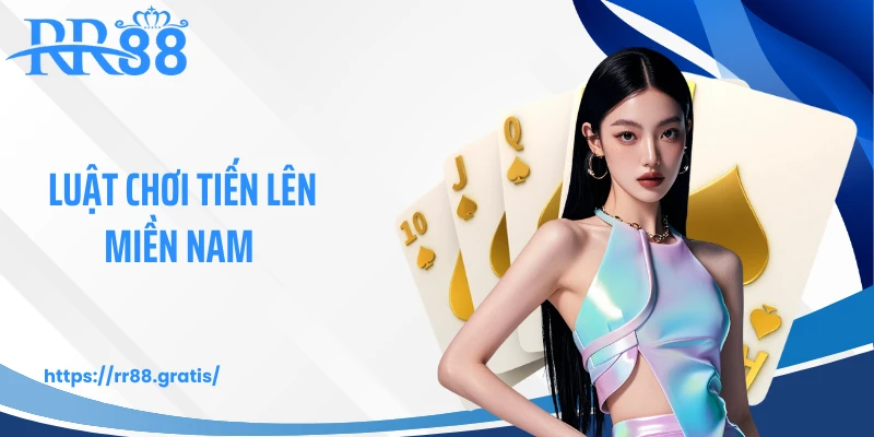 Luật Chơi Tiến Lên Miền Nam - Bí Kíp Không Thể Bỏ Lỡ
